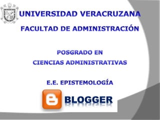 UNIVERSIDADVERACRUZANA FACULTAD DE ADMINISTRACIÓN POSGRADO EN  CIENCIASADMINISTRATIVAS E.E. EPISTEMOLOGÍA 