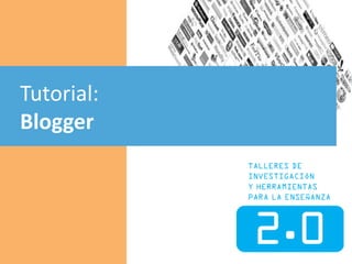 Tutorial:  Blogger 