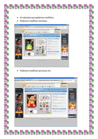 Un ejemplo que podemos modificar.
Podemos modificar animales.




Podemos modificar personas etc.
 