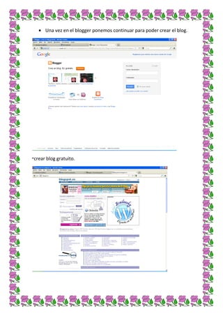 Una vez en el blogger ponemos continuar para poder crear el blog.




*crear blog gratuito.
 