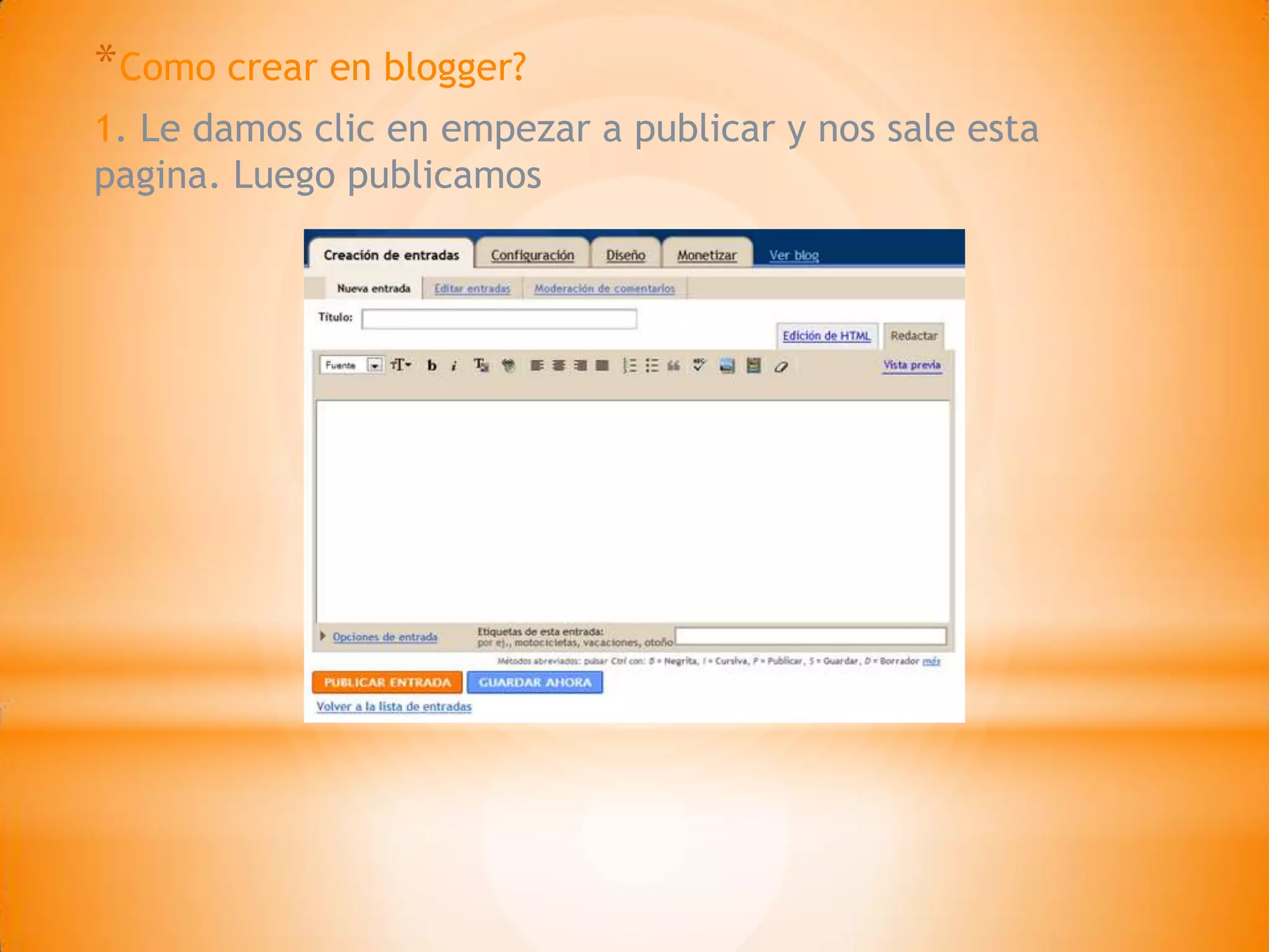* Como crear en blogger?
1. Le damos clic en empezar a publicar y nos sale esta
pagina. Luego publicamos
 