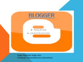  REGISTRO
            CONSTRUCCIÓN




Angie Alejandra Varga León
Fundación Universitaria los Libertadores
 