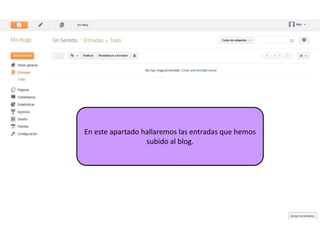 En este apartado hallaremos las entradas que hemos
                  subido al blog.
 