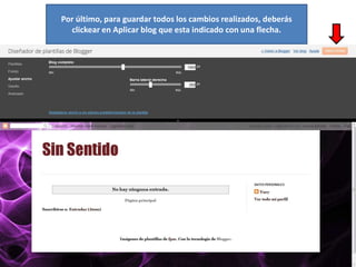 Por último, para guardar todos los cambios realizados, deberás
  clickear en Aplicar blog que esta indicado con una flecha.
 