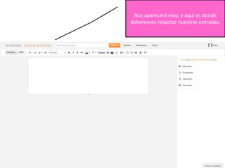 Nos aparecerá esto, y aquí es donde
deberemos redactar nuestras entradas.
 