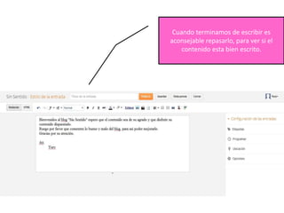 Cuando terminamos de escribir es
aconsejable repasarlo, para ver si el
    contenido esta bien escrito.
 