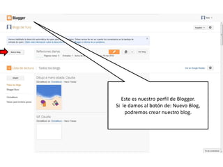 Este es nuestro perfil de Blogger.
Si le damos al botón de: Nuevo Blog,
    podremos crear nuestro blog.
 