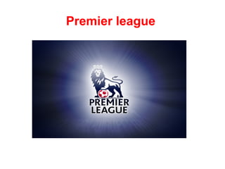 Premier league
 