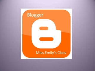 Blogger
Miss Emily’s Class
 