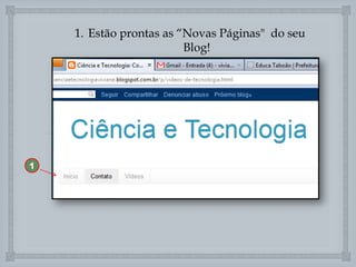 1. Estão prontas as “Novas Páginas" do seu
Blog!


1

 