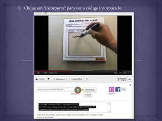 1. Clique em "Incorporar" para ver o código incorporado.

1

 
