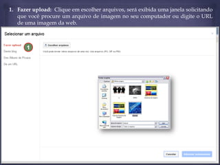 1. Fazer upload: Clique em escolher arquivos, será exibida uma janela solicitando
que você procure um arquivo de imagem no seu computador ou digite o URL
de uma imagem da web.

1

 