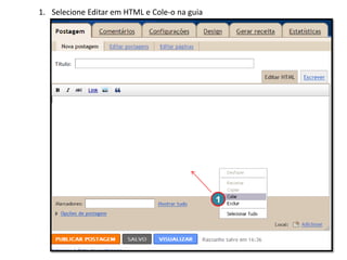 1. Selecione Editar em HTML e Cole-o na guia

1

 