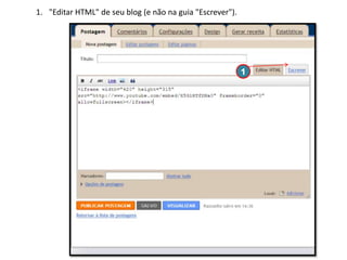 1. "Editar HTML" de seu blog (e não na guia "Escrever").

1

 