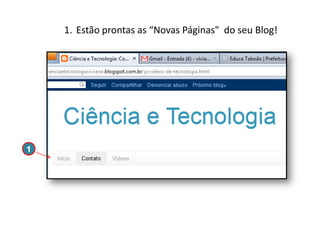 1. Estão prontas as “Novas Páginas" do seu Blog!

1

 