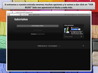 Si entramos a nuestra entrada veremos muchas opciones y le vamos a dar click en ‘’VER
BLOG’’ Solo nos aparecerá el título y nada más.
 
