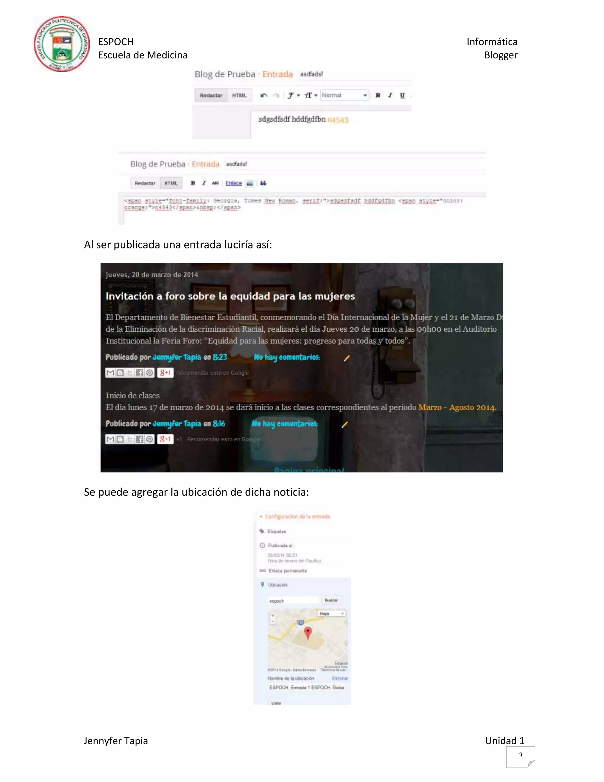 ESPOCH Informática
Escuela de Medicina Blogger
Jennyfer Tapia Unidad 1
3
Al ser publicada una entrada luciría así:
Se puede agregar la ubicación de dicha noticia:
 