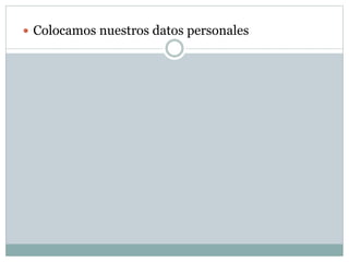  Colocamos nuestros datos personales 
 