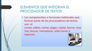 ELEMENTOS QUE INTEGRAN EL 
PROCESADOR DE TEXTOS 
