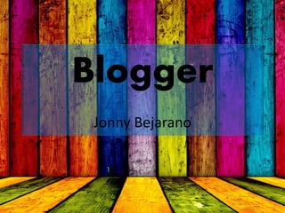 Blogger
Jonny Bejarano
 
