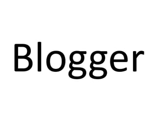 Blogger
 