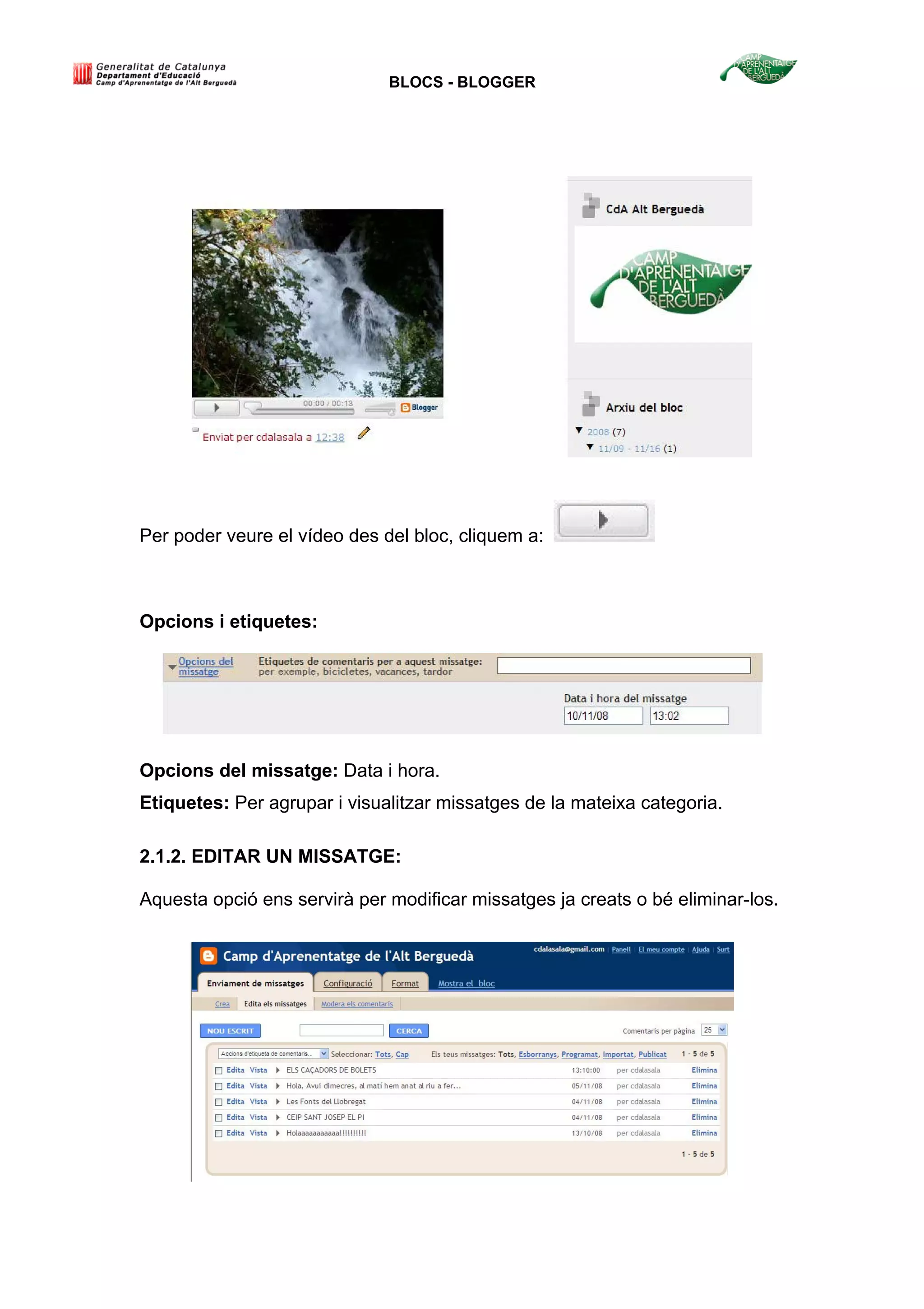 BLOCS - BLOGGER
Per poder veure el vídeo des del bloc, cliquem a:
Opcions i etiquetes:
Opcions del missatge: Data i hora.
Etiquetes: Per agrupar i visualitzar missatges de la mateixa categoria.
2.1.2. EDITAR UN MISSATGE:
Aquesta opció ens servirà per modificar missatges ja creats o bé eliminar-los.
 