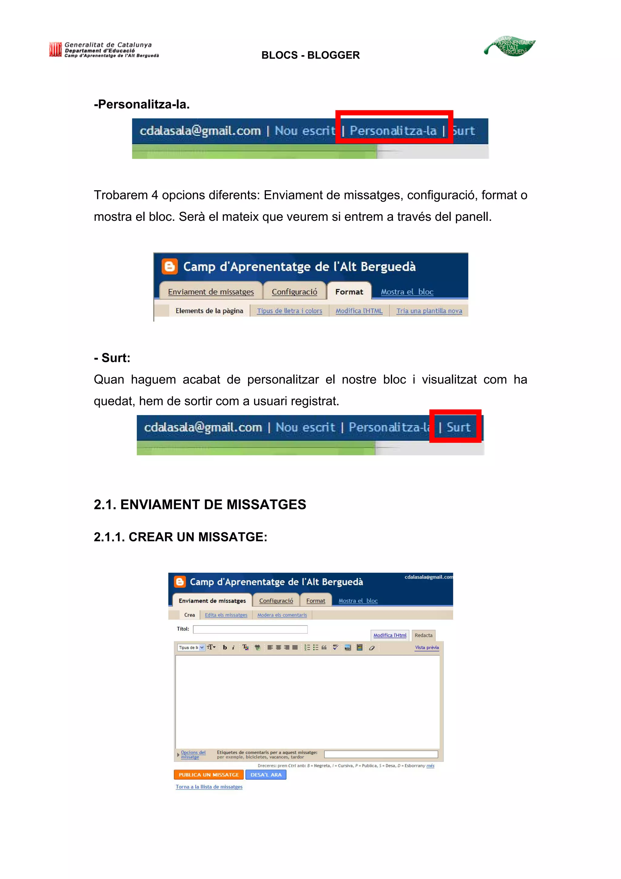 BLOCS - BLOGGER
-Personalitza-la.
Trobarem 4 opcions diferents: Enviament de missatges, configuració, format o
mostra el bloc. Serà el mateix que veurem si entrem a través del panell.
- Surt:
Quan haguem acabat de personalitzar el nostre bloc i visualitzat com ha
quedat, hem de sortir com a usuari registrat.
2.1. ENVIAMENT DE MISSATGES
2.1.1. CREAR UN MISSATGE:
 