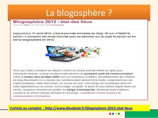 La blogosphère ?




L’article au complet : http://www.blueboat.fr/blogosphere-2012-etat-lieux
 