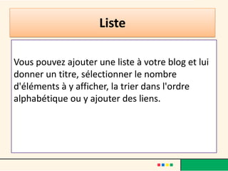 Liste

Vous pouvez ajouter une liste à votre blog et lui
donner un titre, sélectionner le nombre
d'éléments à y afficher, la trier dans l'ordre
alphabétique ou y ajouter des liens.
 