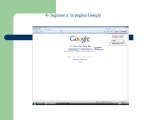 4- Ingresar a la pagina Google