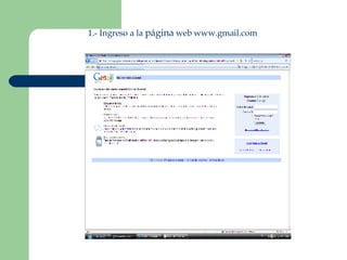 1.- Ingreso a la página web www.gmail.com
