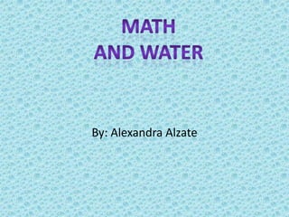 By: Alexandra Alzate Math And water 