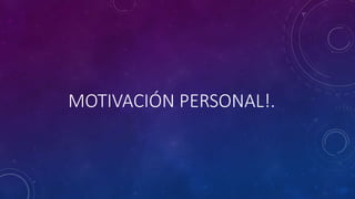 MOTIVACIÓN PERSONAL!.
 