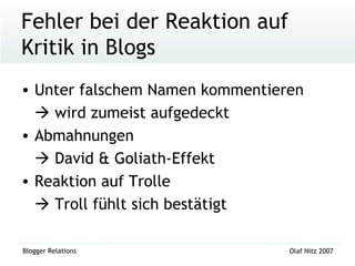 Fehler bei der Reaktion auf Kritik in Blogs Unter falschem Namen kommentieren   wird zumeist aufgedeckt Abmahnungen   David & Goliath-Effekt Reaktion auf Trolle   Troll fühlt sich bestätigt 
