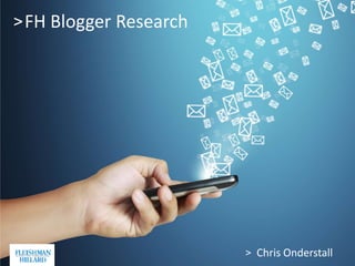 > FH Blogger Research




                        > Chris Onderstall   1
 