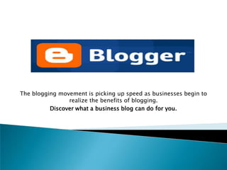 The blogging movement is picking up speed as businesses begin to realize the benefits of blogging. Discover what a business blog can do for you. 
