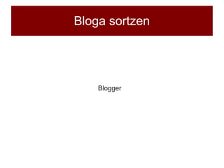 Bloga sortzen




    Blogger
 