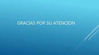 GRACIAS POR SU ATENCION
 