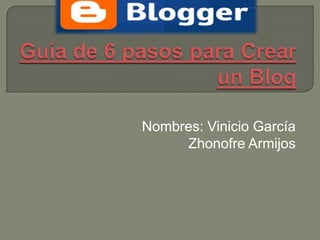 Nombres: Vinicio García
Zhonofre Armijos
 
