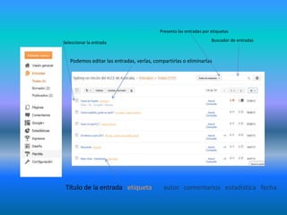 Título de la entrada etiqueta autor comentarios estadística fecha
Podemos editar las entradas, verlas, compartirlas o eliminarlas
Buscador de entradasSeleccionar la entrada
Presenta las entradas por etiquetas
 