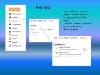 Aquí podemos crear una
páginas independientes a
la página principal del
blog.
También podemos enviar a
los lectores a otra
dirección web.
PÁGINAS
 