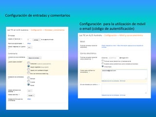 Configuración de entradas y comentarios
Configuración para la utilización de móvil
o email (código de autentificación)
 