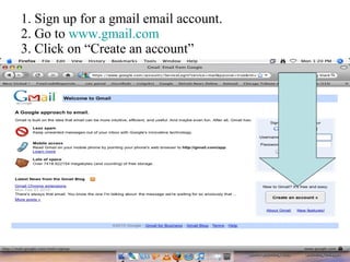 1. Sign up for a gmail email account. 2. Go to  www.gmail.com 3. Click on “Create an account” 