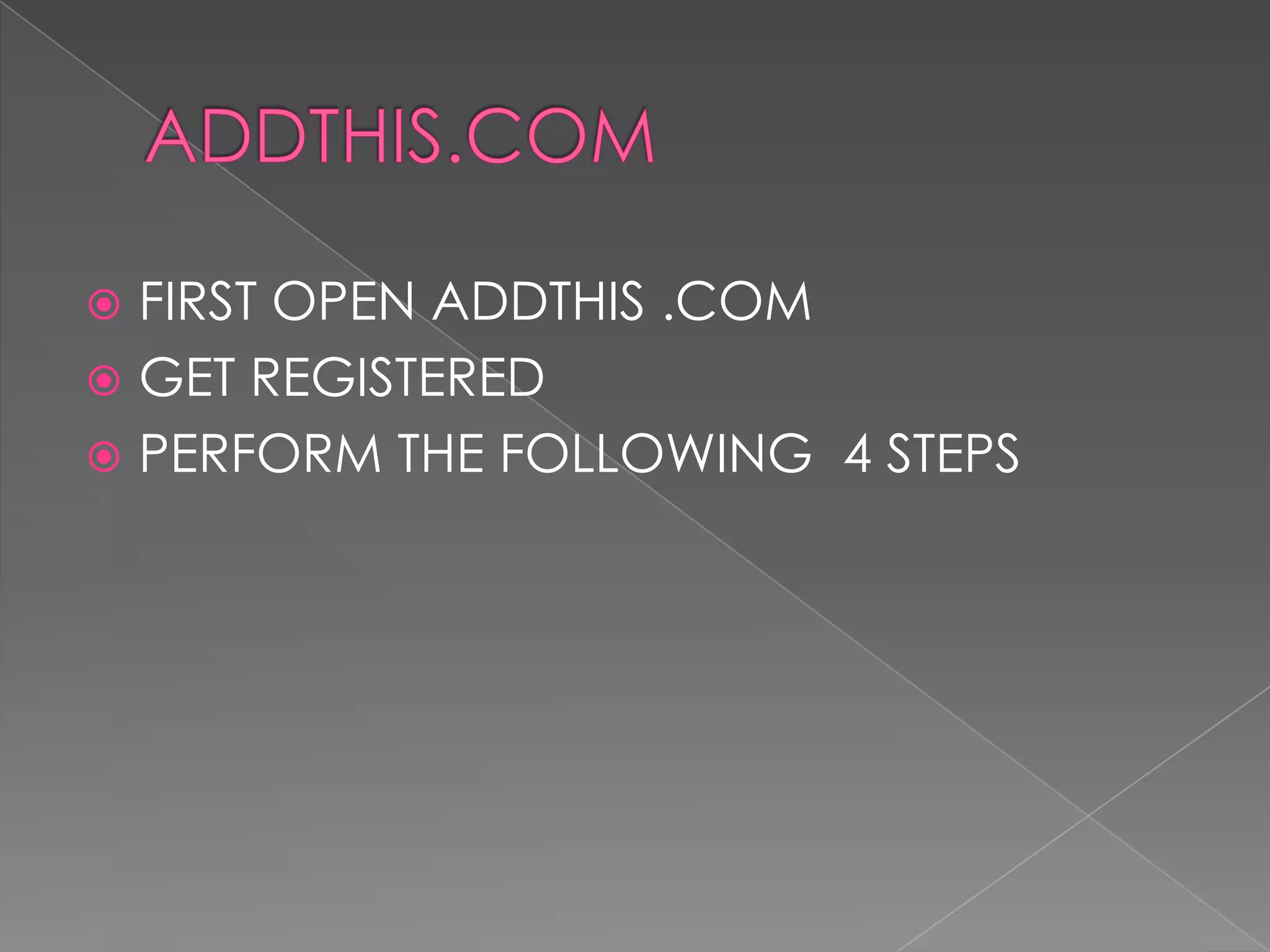 ADDTHIS.COMFIRST OPEN ADDTHIS .COMGET REGISTEREDPERFORM THE FOLLOWING 4 STEPS