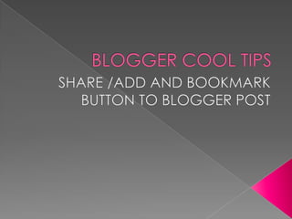 BLOGGER COOL TIPS SHARE /ADD AND BOOKMARK BUTTON TO BLOGGER POST 