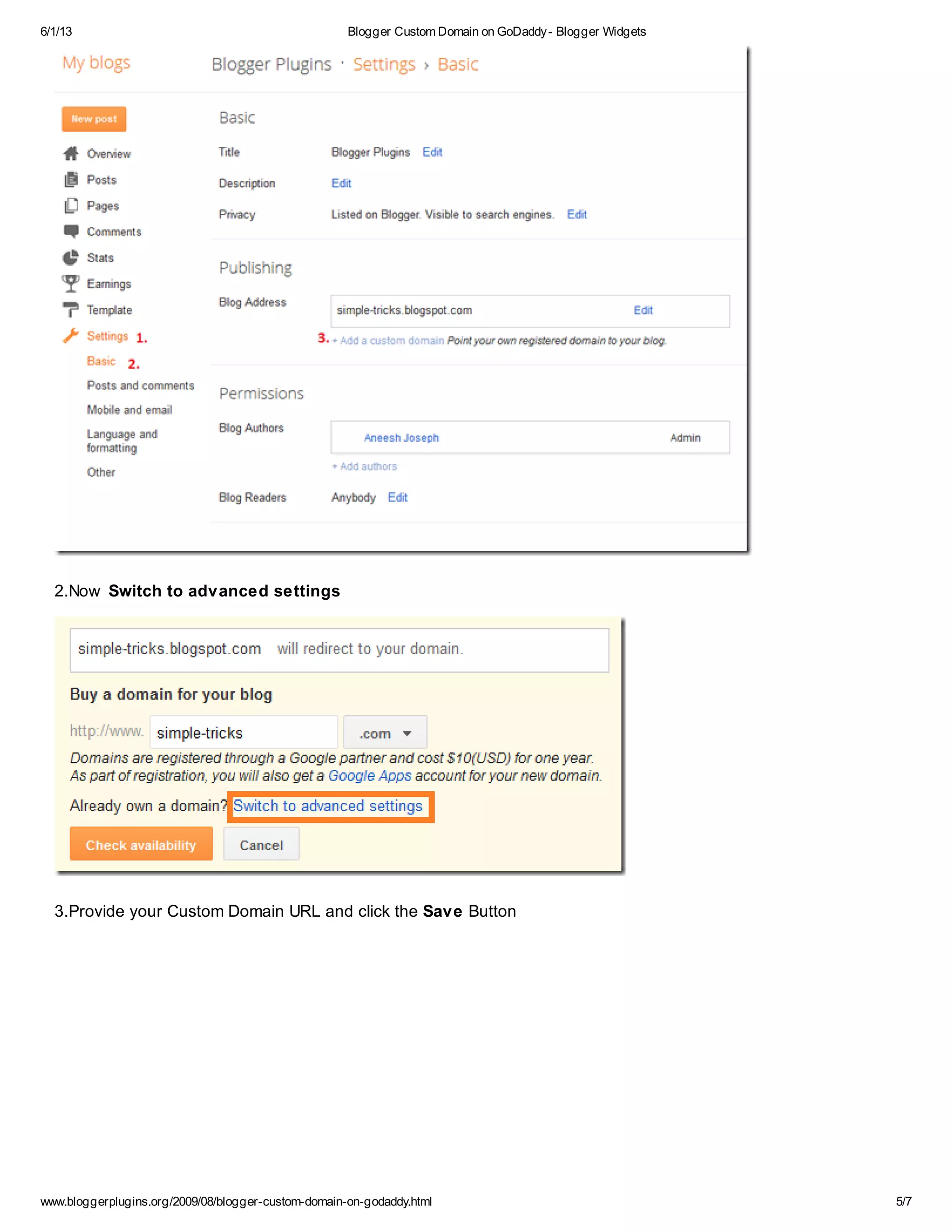 6/1/13 Blogger Custom Domain on GoDaddy- Blogger Widgets
www.bloggerplugins.org/2009/08/blogger-custom-domain-on-godaddy.html 5/7
2.Now Switch to advanced settings
3.Provide your Custom Domain URL and click the Save Button
 