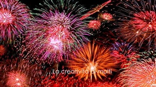 … La creatività di molti 