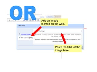 Add an image located on the web. Paste the URL of the image here. OR 