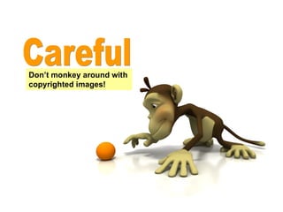 Don’t monkey around with copyrighted images! Careful
