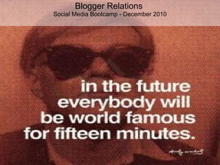Blogger Relations  Social Media Bootcamp - December 2010 